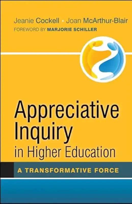 Book - Appreciative Inquiry in Higher Education: A Transformative Force: Cockell, Jeanie, McArthur-Blair, Joan, Schiller, Marjorie