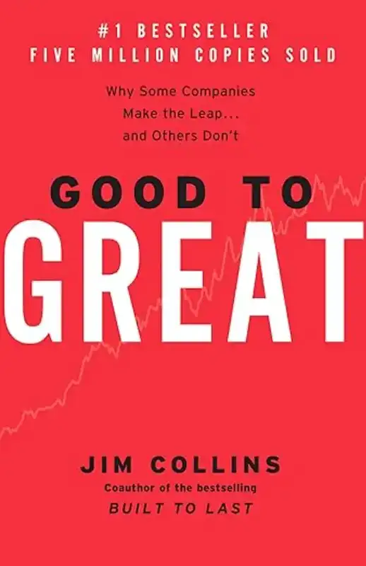 Good to Great: Why Some Companies Make the Leap...And Others Don't by Jim Collins