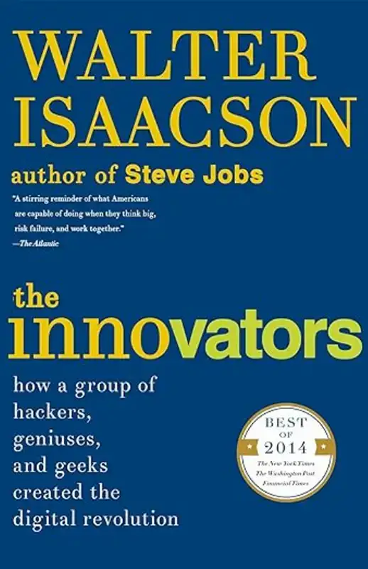 Book - The Innovators: How a Group of Hackers, Geniuses, and Geeks Created the Digital Revolution: Isaacson, Walter